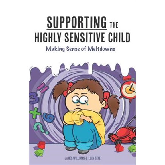 Pre-Owned Supporting the Highly Sensitive Child: Making Sense of Meltdowns (Paperback) 1542723019 9781542723015
