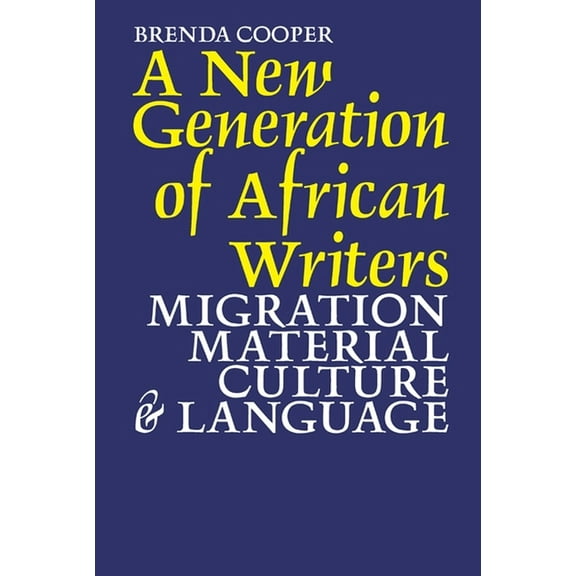 A New Generation of African Writers: Migration, Material Culture and Language, (Hardcover)