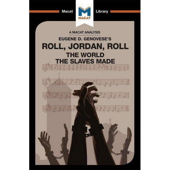 Macat Library An Analysis of Eugene Genovese's Roll, Jordan, Roll: The World the Slaves Made, (Paperback)