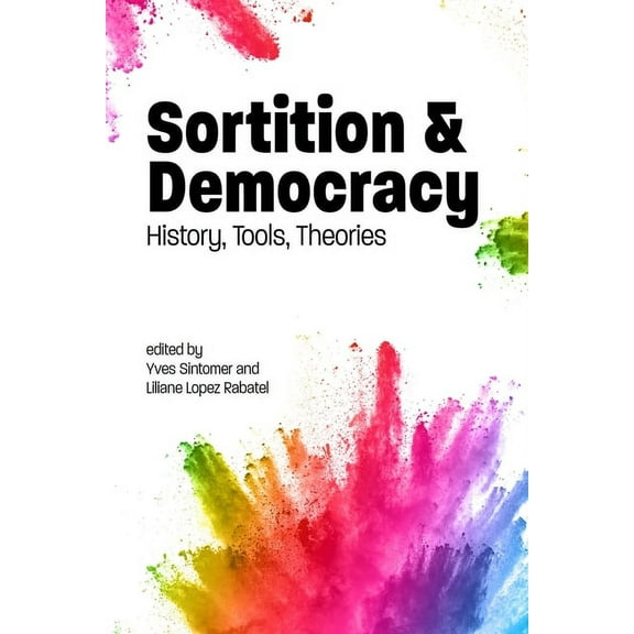 Sortition and Public Policy: Sortition and Democracy: History, Tools, Theories (Paperback)