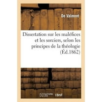 Histoire: Dissertation Sur Les Maléfices Et Les Sorciers, Selon Les Principes de la Théologie : Et de la Physique, Où l'On Examine En Particulier l'État de la Fille de Tourcoing (Paperback)