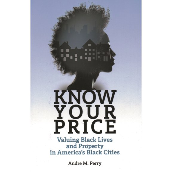 Pre-Owned Know Your Price: Valuing Black Lives and Property in America's Black Cities (Hardcover) 0815737270 9780815737278