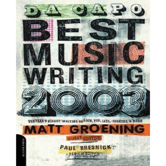 Da Capo Best Music Writing 2003 The Year's Finest Writing on Rock,Pop,Jazz,Country, & More