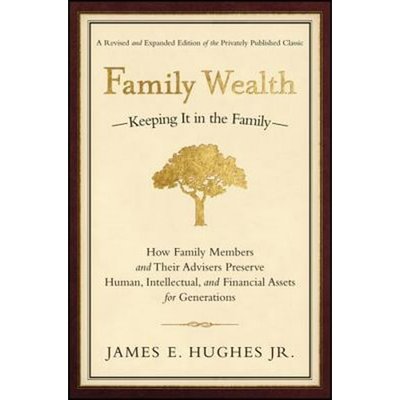 Pre-Owned Family Wealth: Keeping It in the Family--How Family Members and Their Advisers Preserve Human, Intellectual, and Financial Assets for Generations (Hardcover) 157660151X 9781576601518