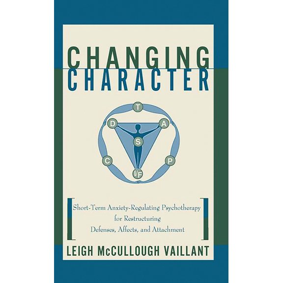 Changing Character: Short Term Anxiety-Regulating Psychotherapy for Restructuring Defense..., (Hardcover)