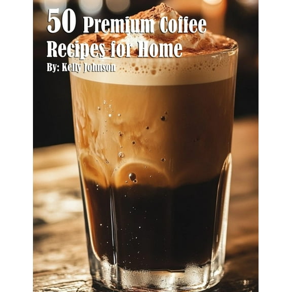 50 Premium Coffee Recipes for Home, (Paperback)