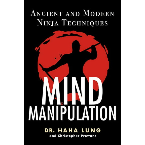 Mind Manipulation : Ancient and Modern Ninja Techniques (Paperback)