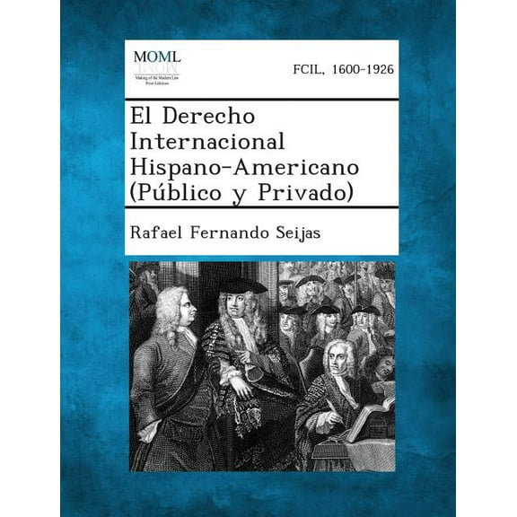 El Derecho Internacional Hispano-Americano (Publico y Privado), (Paperback)