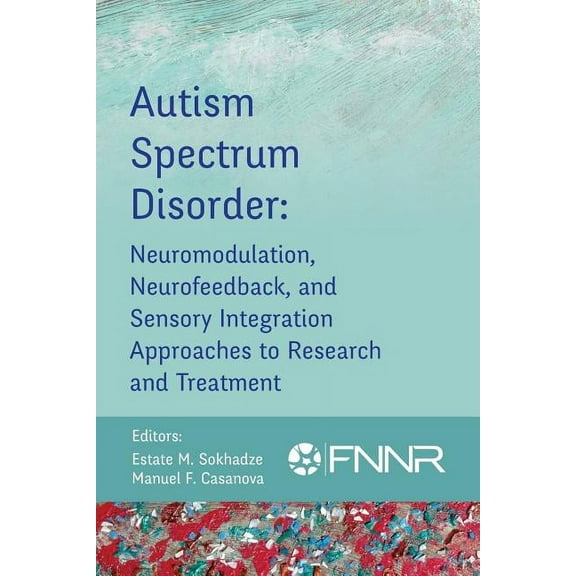 Autism Spectrum Disorder: Neuromodulation, Neurofeedback, and Sensory Integration Approaches to Research and Treatment (Other)