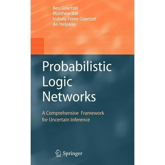 Probabilistic Logic Networks: A Comprehensive Framework for Uncertain Inference, (Hardcover)