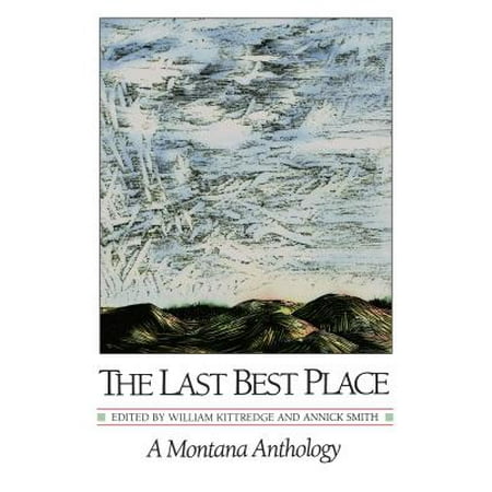 The Last Best Place : A Montana Anthology (Best Places To Find Gold In Montana)
