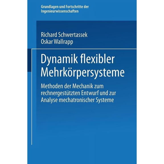 Grundlagen Und Fortschritte Der Ingenieu Dynamik Flexibler MehrkÃ¶rpersysteme: Methoden Der Mechanik Zum RechnergestÃ¼tzten Entwurf Und Zur Analyse Mechatronischer, (Paperback)