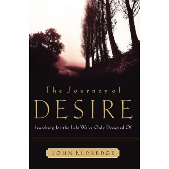 The Journey of Desire : Searching for the Life We Always Dreamed of (Hardcover)