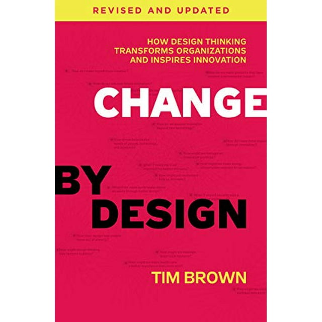 Changement par le Design, Comment le Design Thinking Transforme les Organisations et Inspire l'Innovation (Révisé et Mis à Jour)