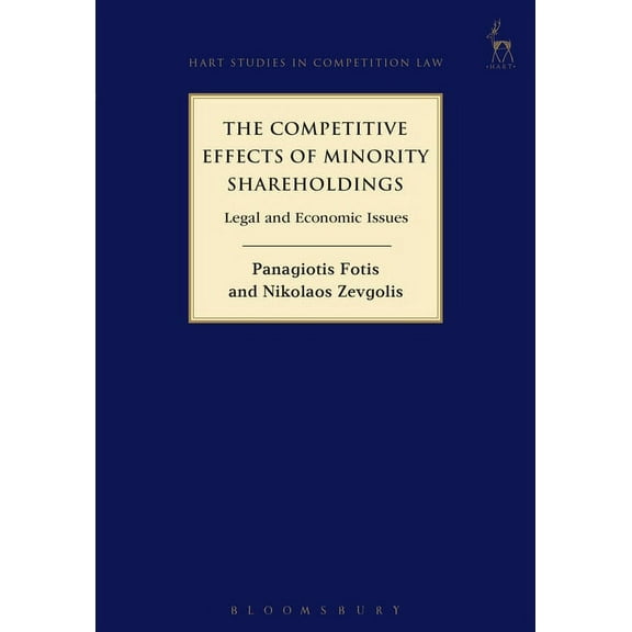 Hart Studies in Competition Law The Competitive Effects of Minority Shareholdings: Legal and Economic Issues, Book 13, (Hardcover)