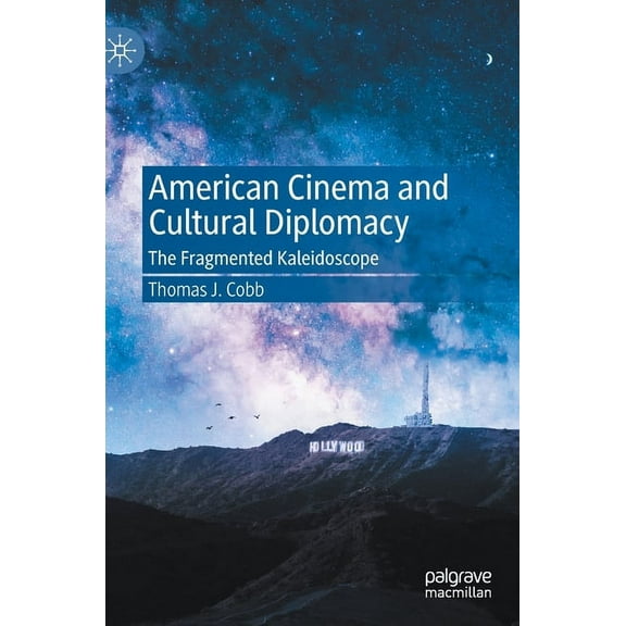 American Cinema and Cultural Diplomacy: The Fragmented Kaleidoscope, (Hardcover)