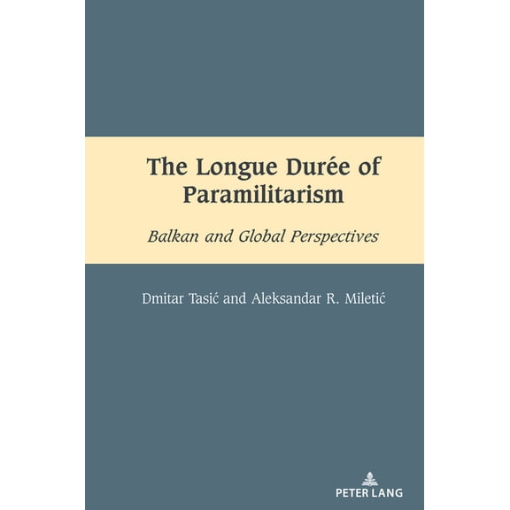 South-East European History The Longue DurÃ©e of Paramilitarism: Balkan and Global Perspectives, Book 14, (Hardcover)