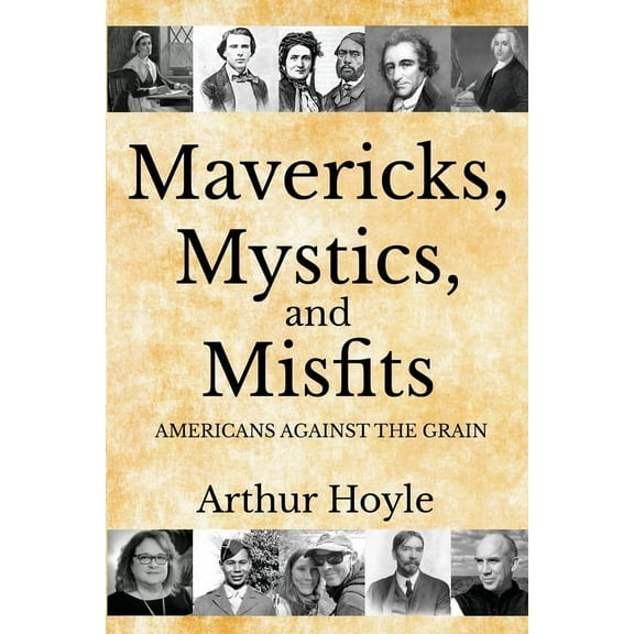 Mavericks, Mystics, and Misfits: Americans Against the Grain (Paperback)