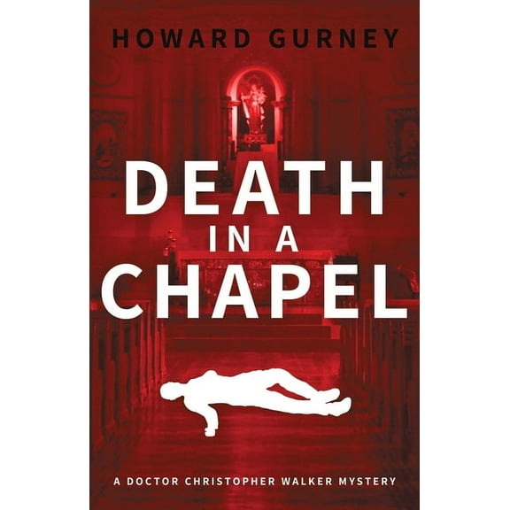 Dr Christopher Walker Mystery Death in a Chapel: A Dr Christopher Walker Mystery Book 2, (Paperback)