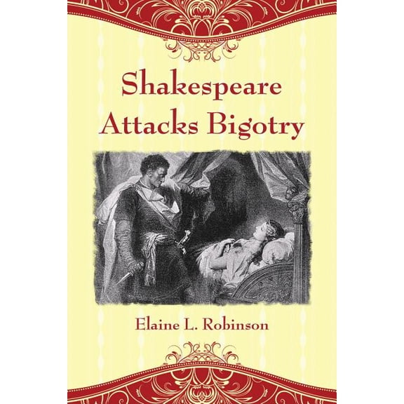 Shakespeare Attacks Bigotry: A Close Reading of Six Plays, (Paperback)