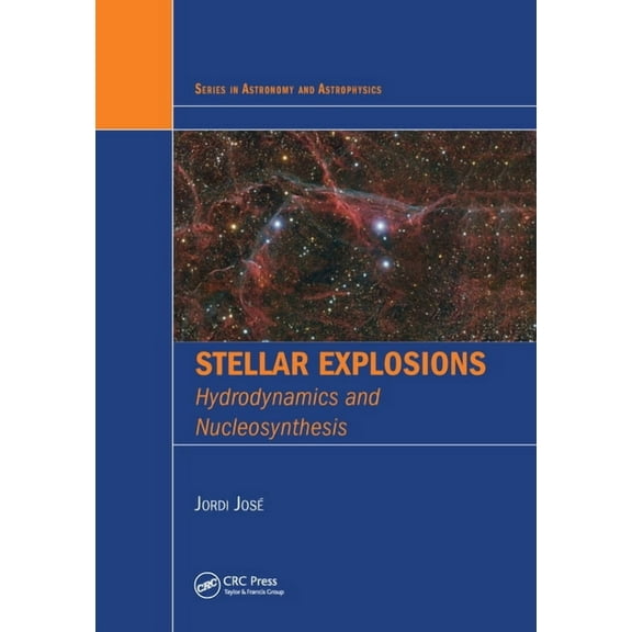 Astronomy and Astrophysics Stellar Explosions: Hydrodynamics and Nucleosynthesis, (Paperback)