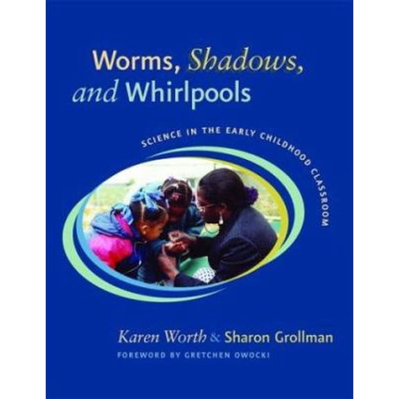 Pre-Owned Worms, Shadows, and Whirlpools: Science in the Early Childhood Classroom (Paperback) 0325005737 9780325005737