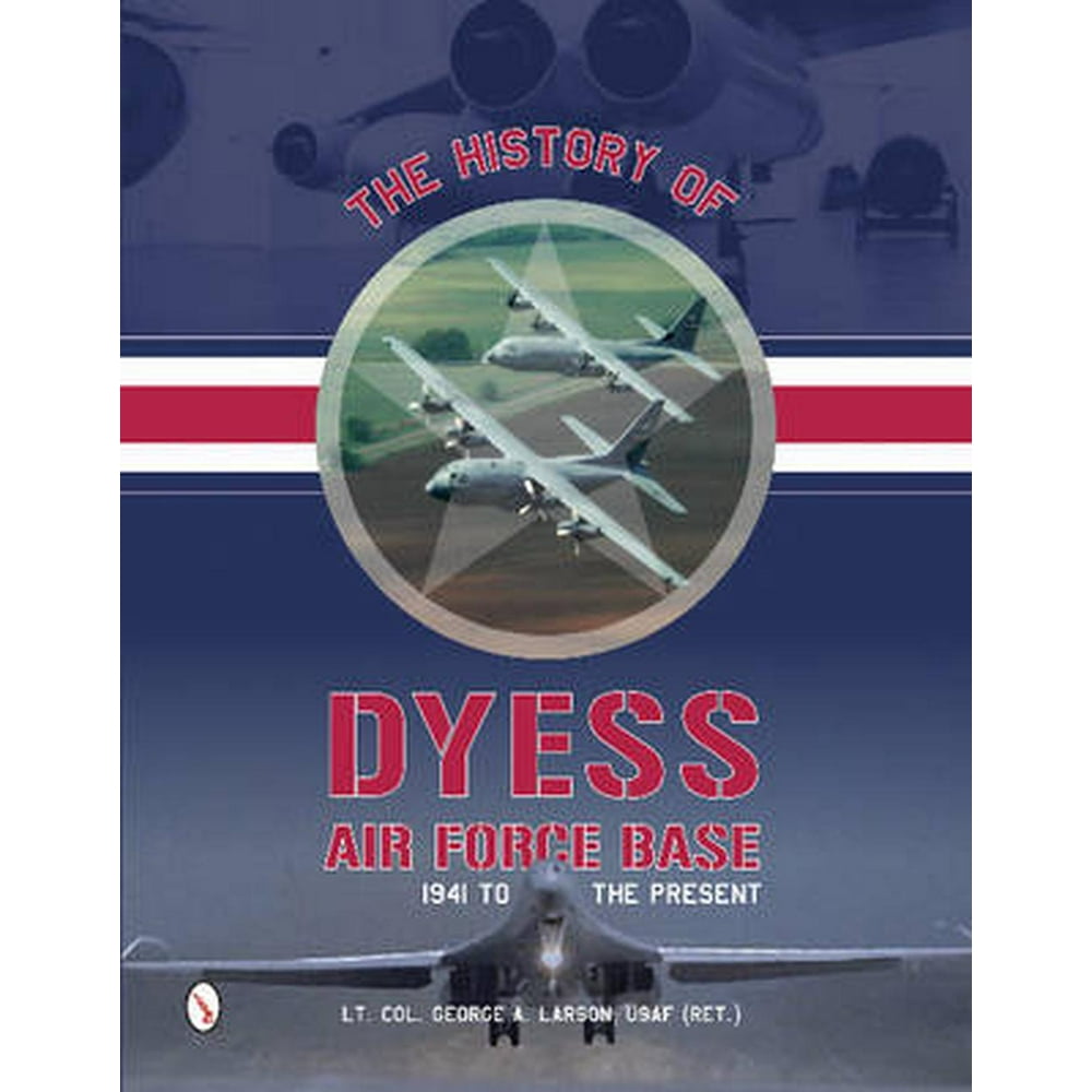 The History of Dyess Air Force Base 1941 to the Present (Hardcover