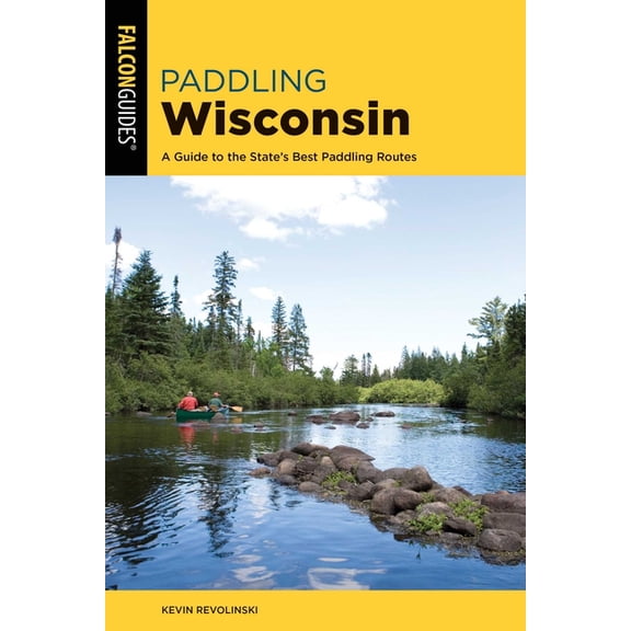 Paddling Series: Paddling Wisconsin : A Guide to the State's Best Paddling Routes (Edition 2) (Paperback)