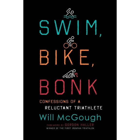 Swim, Bike, Bonk: Confessions of a Reluctant Triathlete, (Paperback)