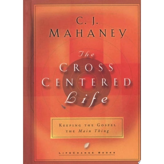 Pre-Owned The Cross Centered Life: Keeping the Gospel The Main Thing, 9781590520451, 1590520459, Hardcover, Lifechange Books edition