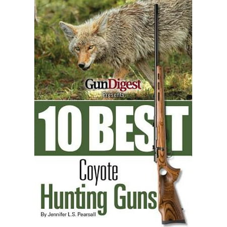 Gun Digest Presents 10 Best Coyote Guns - eBook (Best Presents Under 10)