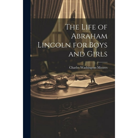 The Life of Abraham Lincoln for Boys and Girls (Paperback)