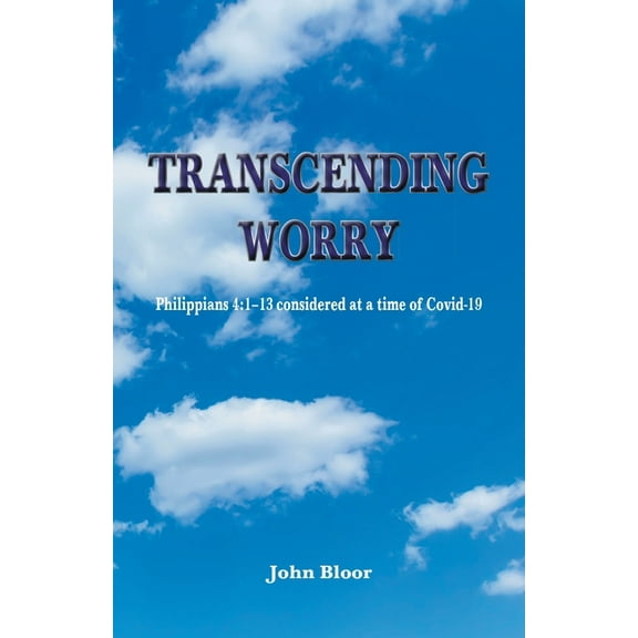 Transcending Worry : Philippians 4:1-13 considered at the time of Covid 19