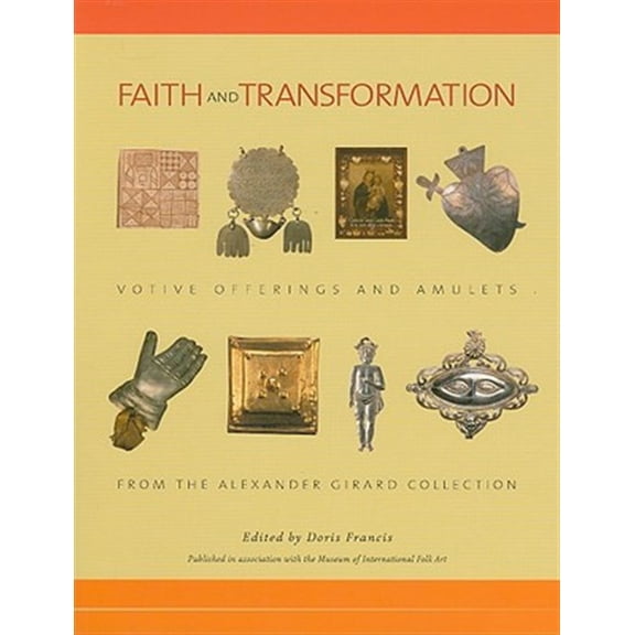 Pre-Owned Faith and Transformation: Votive Offerings and Amulets from the Alexander Girard Collection : Votive Offerings and Amulets from the Alexander Girard Collection (Paperback)