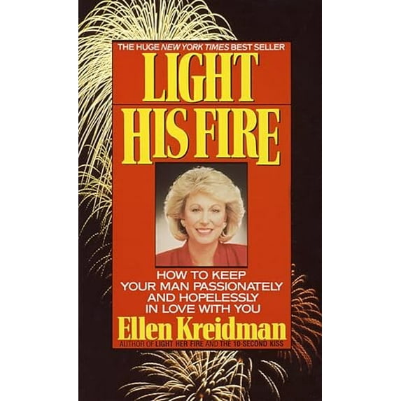 Pre-Owned Light His Fire: Light His Fire: How to Keep Your Man Passionately and Hopelessly in Love With You, (Paperback)