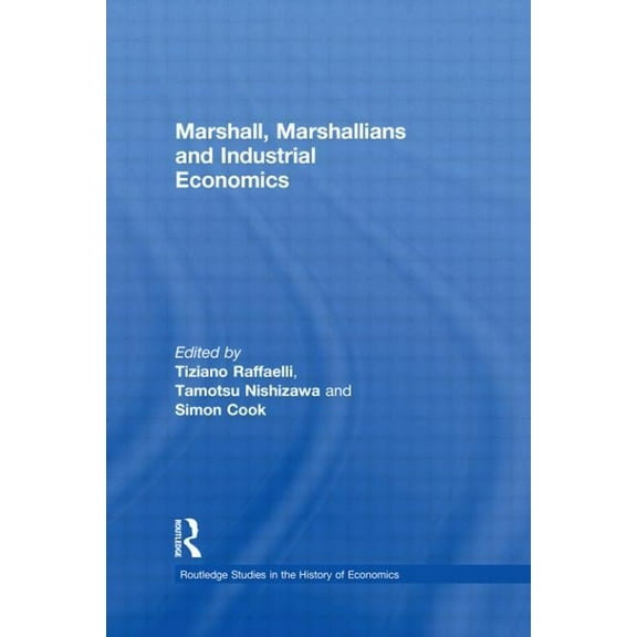 Routledge Studies in the History of Econ Marshall, Marshallians and Industrial Economics, (Paperback)