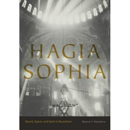 Hagia Sophia : Sound, Space, and Spirit in (Hagia Sophia Best Time To Visit)