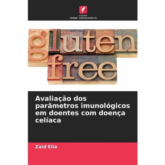 AvaliaÃ§Ã£o dos parÃ¢metros imunolÃ³gicos em doentes com doenÃ§a celÃ­aca, (Paperback)