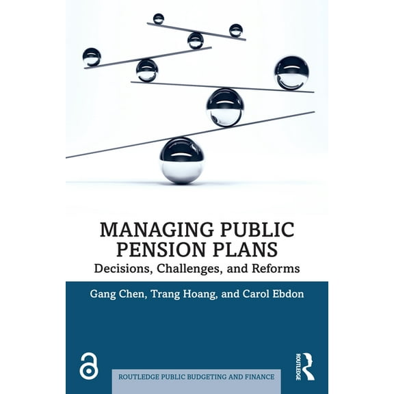 Routledge Public Budgeting and Finance Managing Public Pension Plans: Decisions, Challenges, and Reforms, (Paperback)