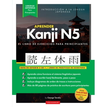 Aprender JaponÃƒÂ©s Kanji N5 Workbook : La guÃƒÂ­a de estudio paso a paso fÃƒÂ¡cil y el libro de prÃƒÂ¡ctica de escritura: La Mejor manera de aprender japonÃƒÂ©s y cÃƒÂ³mo escribir