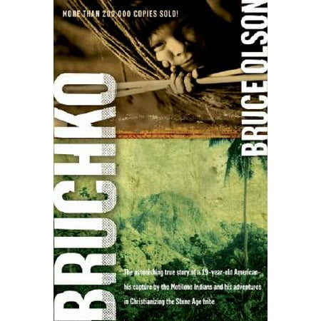 Bruchko : The Astonishing True Story of a 19 Year Old American, His Capture by the Motilone Indians and His Adventures in Christianizing the Stone Age