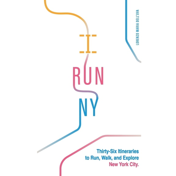 Running: New York City Marathon 2026 Gui I Run NY: Thirty-Six Itineraries to Run, Walk, and Explore New York City, (Paperback)
