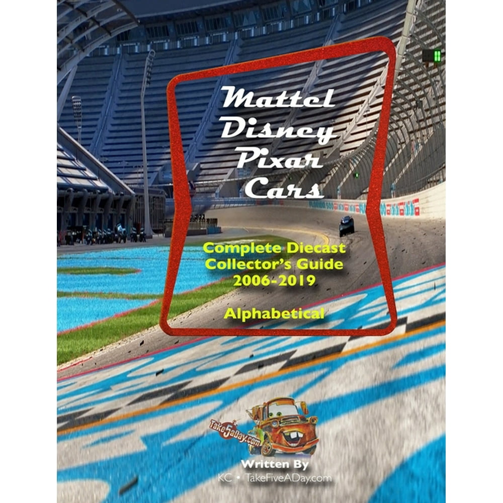 Mattel Disney Pixar CARS Complete Diecast Collector's Guide 2006 to