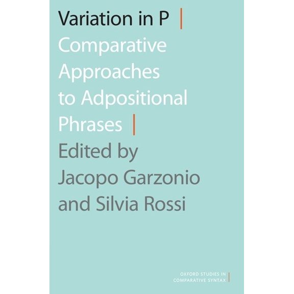 Oxford Studies in Comparative Syntax Variation in P: Comparative Approaches to Adpositional Phrases, (Paperback)