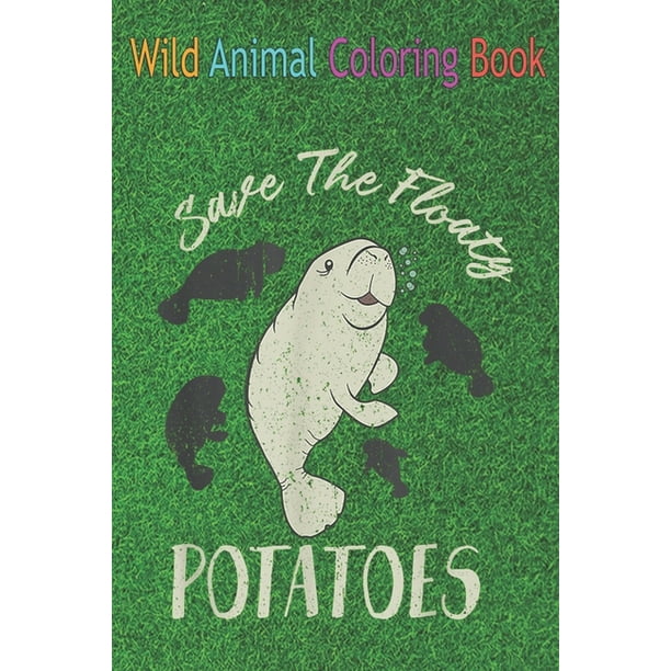 Wild Animal Coloring Book : Save The Floaty Potatoes Love Ocean Animals Mana Lover An Coloring Book Featuring Beautiful Forest Animals, Birds, Plants and Wildlife for Stress Relief and Relaxation ! (Paperback) - Wild Animal Coloring Book : Save The Floaty Potatoes Love Ocean Animals Mana Lover An Coloring Book Featuring Beautiful Forest Animals, Birds, Plants and Wildlife for Stress Relief and Relaxation ! (Paperback) -
