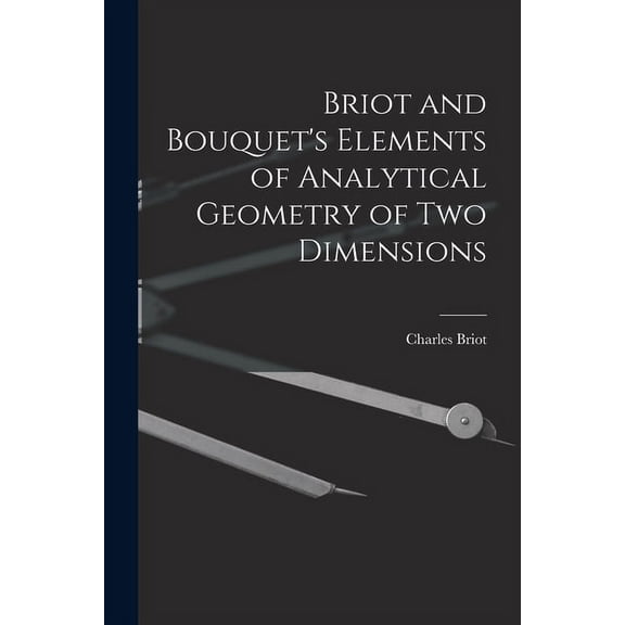 Briot and Bouquet's Elements of Analytical Geometry of Two Dimensions, (Paperback)