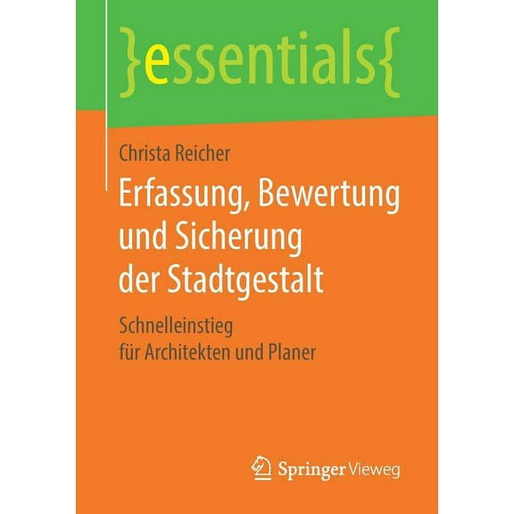 Essentials Erfassung, Bewertung Und Sicherung Der Stadtgestalt: Schnelleinstieg FÃ¼r Architekten Und Planer, (Paperback)