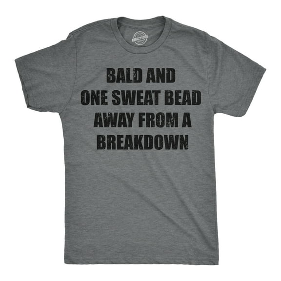 Mens Funny T Shirts Bald and One Sweat Bead Away From A Breakdown Sarcastic Graphic Novelty Tee for Men Graphic Tees