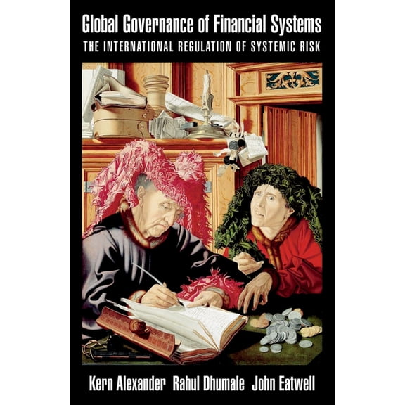 Cerf Monographs on Finance and the Econo Global Governance of Financial Systems: The International Regulation of Systemic Risk, (Hardcover)