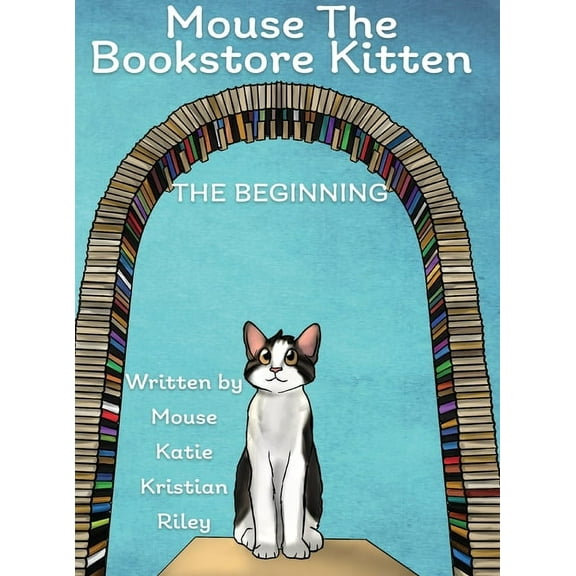 Mouse the Bookstore Cat Mouse the Bookstore Kitten: The Beginning, Book 1, (Hardcover)